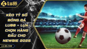 Thể thao Lu88 - Trải nghiệm đỉnh cao cho người yêu thể thao