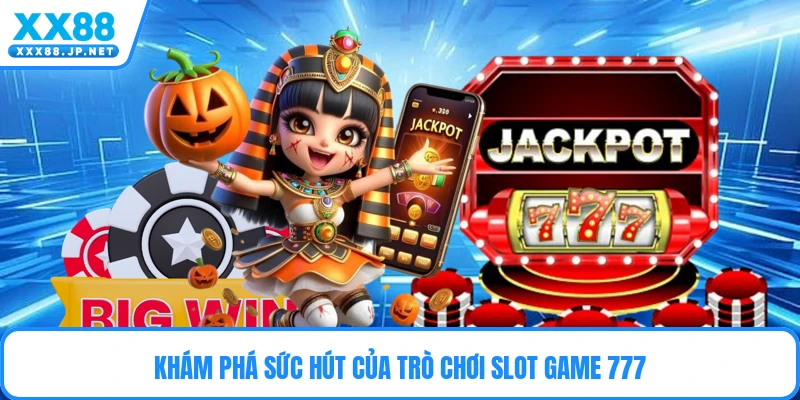 Slot Game 777 - Đỉnh Cao Quay Hũ Đổi Thưởng Năm 2026