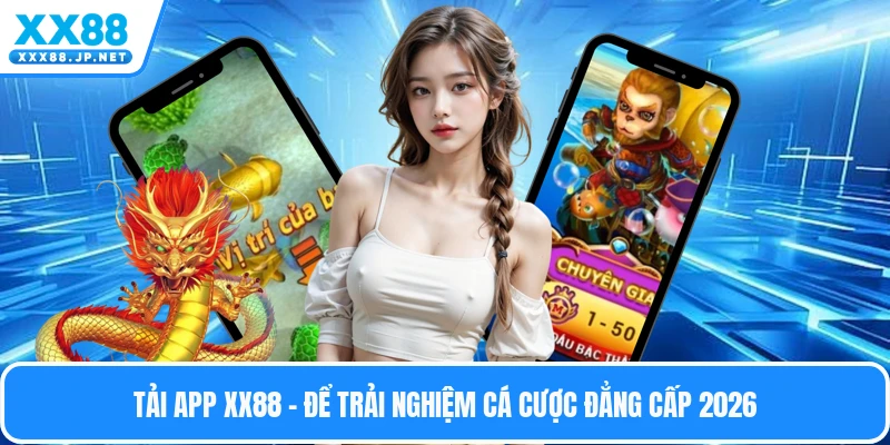 Tải App XX88 - Để Trải Nghiệm Cá Cược Đẳng Cấp 2026
