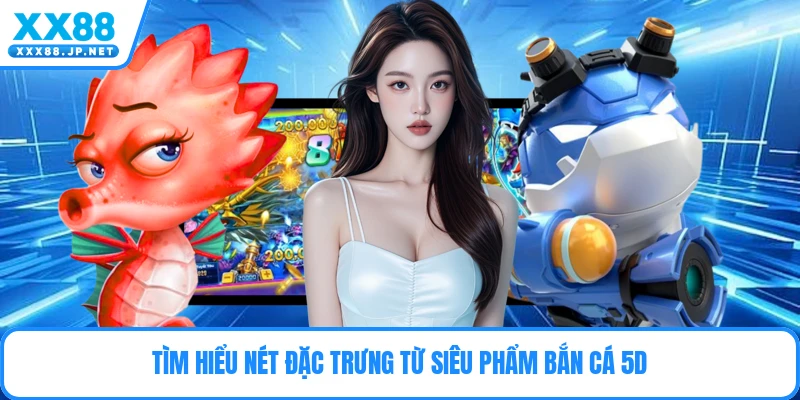 Bắn Cá 5D - Đỉnh Cao Săn Thưởng Đại Dương Năm 2026