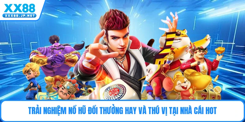Nổ Hũ Đổi Thưởng - Chinh Phục Jackpot Khủng Cùng Cao Thủ