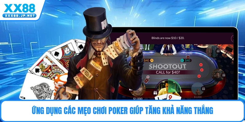 Mẹo Chơi Poker - Giúp Hội Viên Chiến Thắng Mọi Ván Đấu
